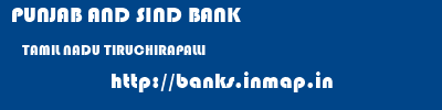 PUNJAB AND SIND BANK  TAMIL NADU TIRUCHIRAPALLI    banks information 